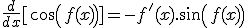 \frac{d}{dx}[cos(f(x))]=-f'(x).sin(f(x))